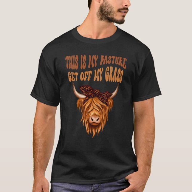 T-shirt Highland Cow Sarcastic This Is My Pasture Get Off  (Devant)