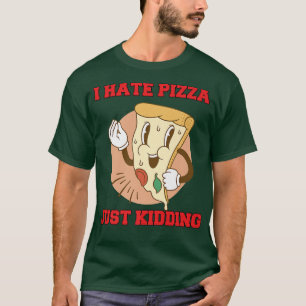 T-shirt Hilaried Funny Pizza Lover Je déteste Pizza Juste 