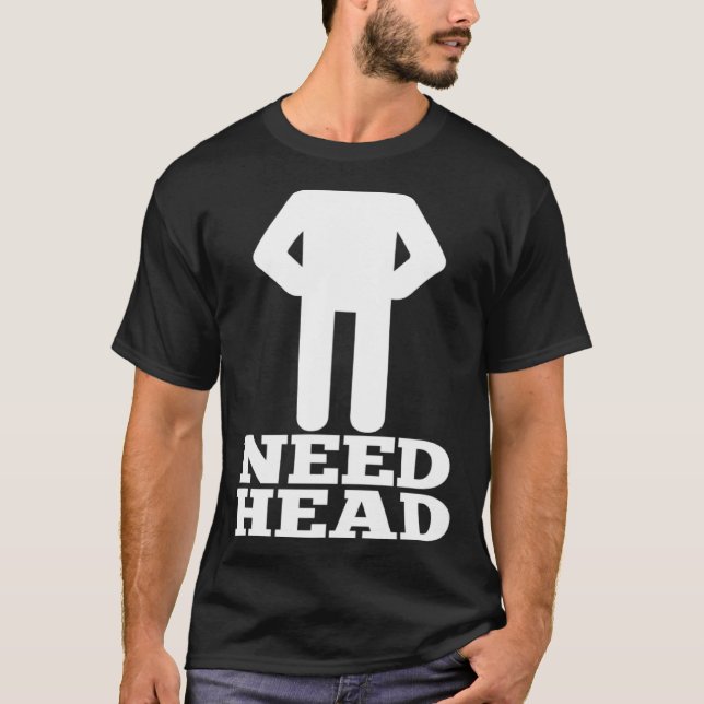 T-shirt Hilarious Adult Humor  Dirty Joke Need Head (Devant)
