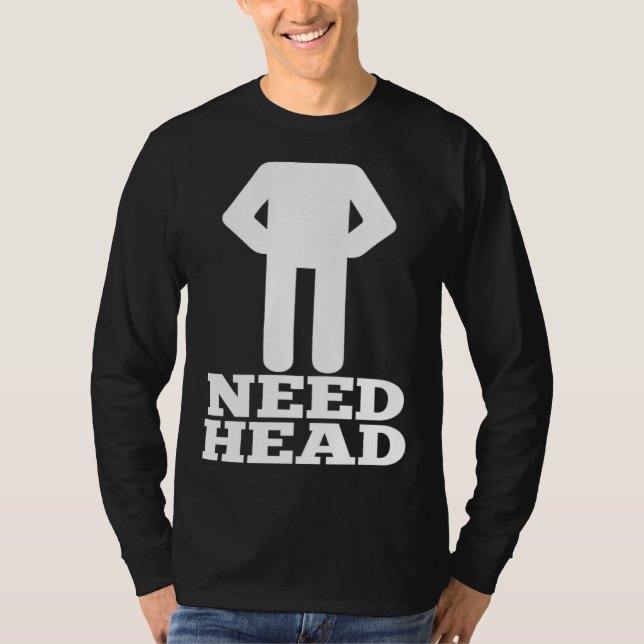 T-shirt Hilarious Adult Humor  Dirty Joke Need Head (Devant)