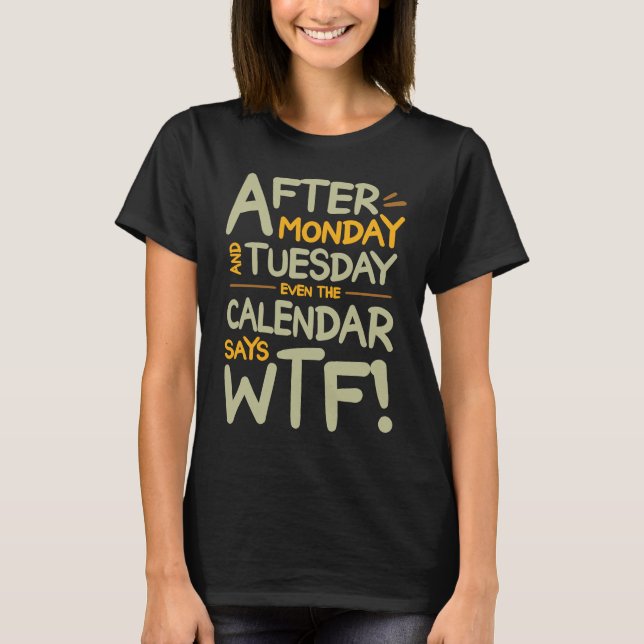 T-shirt Hilarious Après lundi & mardi Même le calendrier (Devant)