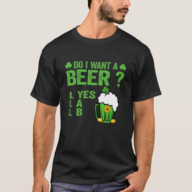 T-shirt Hilarious Boire Lover St Paddys Day Do I Want A (Devant)