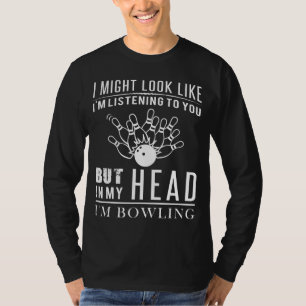 T-shirt Hilarious Bowling Daydreamer Tee  J'entends des f