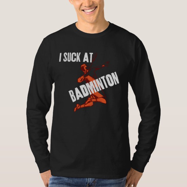 T-shirt Hilarious Distressed Quote I Suck At Badminton (Devant)