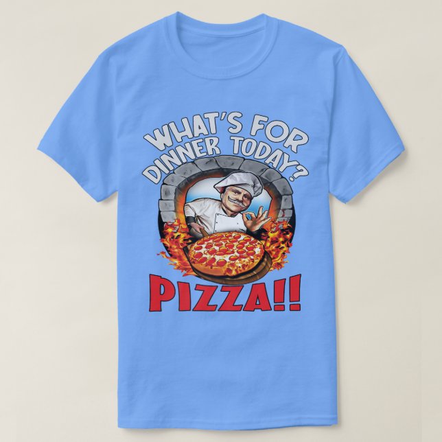 T-shirt Hilarious Funny Pizza LoverWhat's For Dinner Today (Design devant)