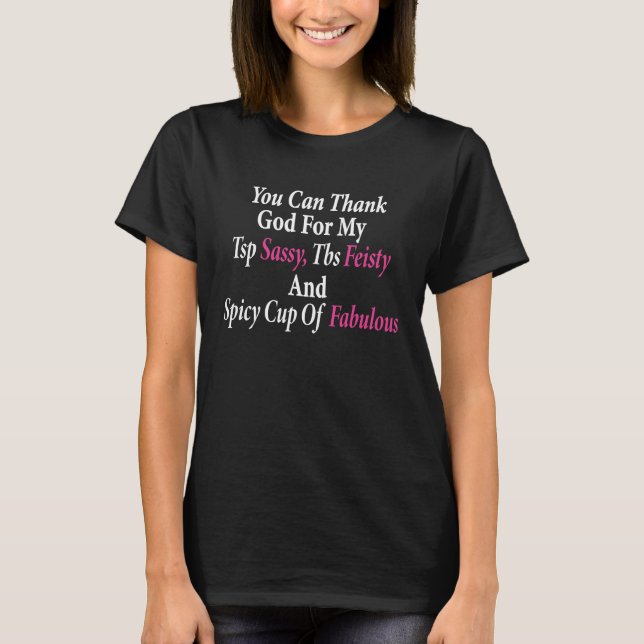 T-shirt Hilarious You Can Thank God For My Sassy Feisty An (Devant)