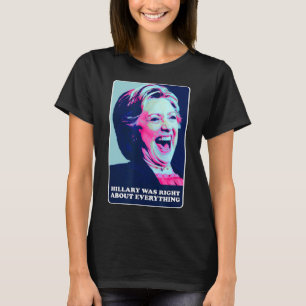 T-shirt Hillary Avait Raison Sur Tout Ce Qu'Hillary Laughi