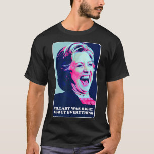T-shirt Hillary Avait Raison Sur Tout Ce Qu'Hillary Laughi