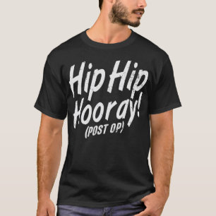 T-shirt Hip Hip Hooray Post Op Après Chirurgie De Remplac