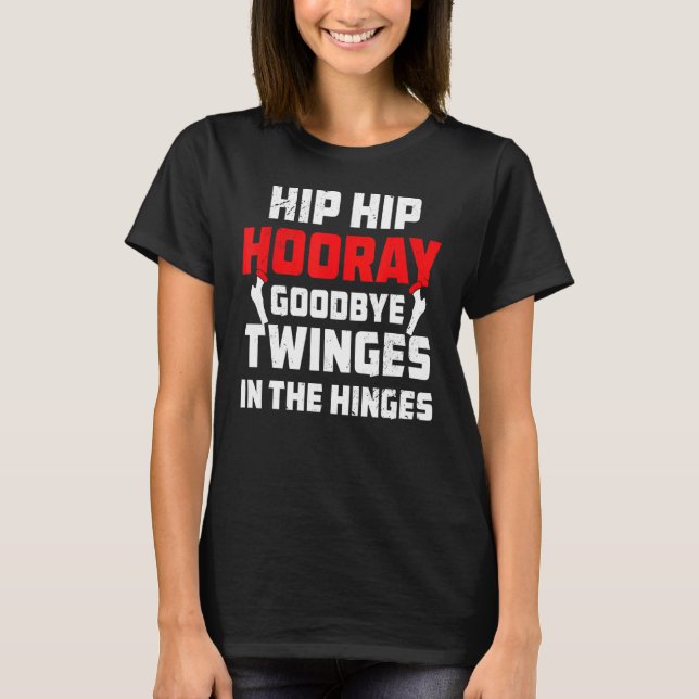 T-shirt Hip Hip Hooray Post Operation Joint Replacage (Devant)
