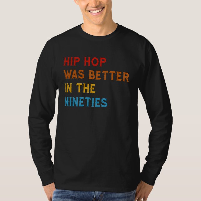 T-shirt Hip Hop Was Better In The Nineties 90s Hiphop Rap  (Devant)