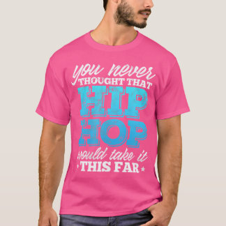 T-shirt Hiphop Rap Vous N'Avez Jamais Pensé Que L'Hip hop 