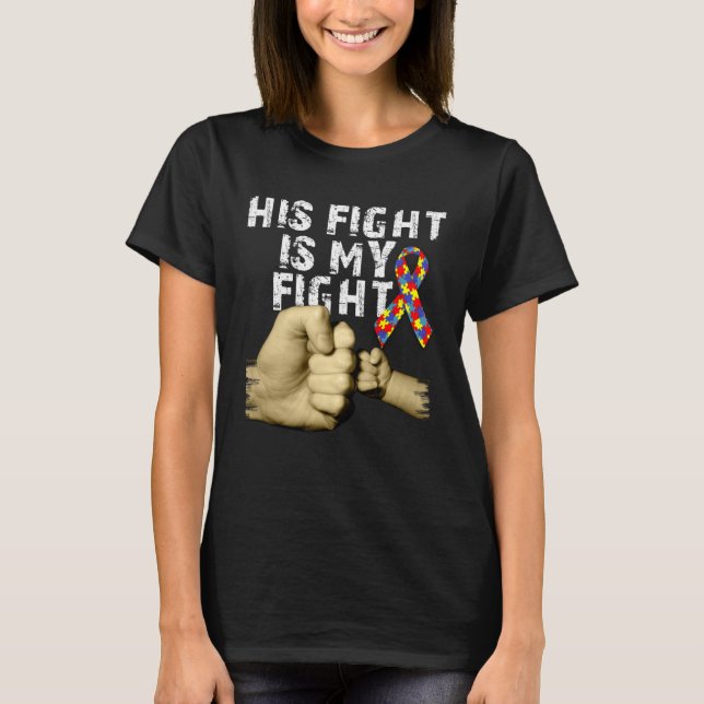 T-shirt His Fight Is My Fight Autism Awareness Support Mon (Devant)