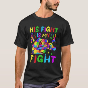 T-shirt His Fight Is My Fight Autistic Autism Awareness Mo