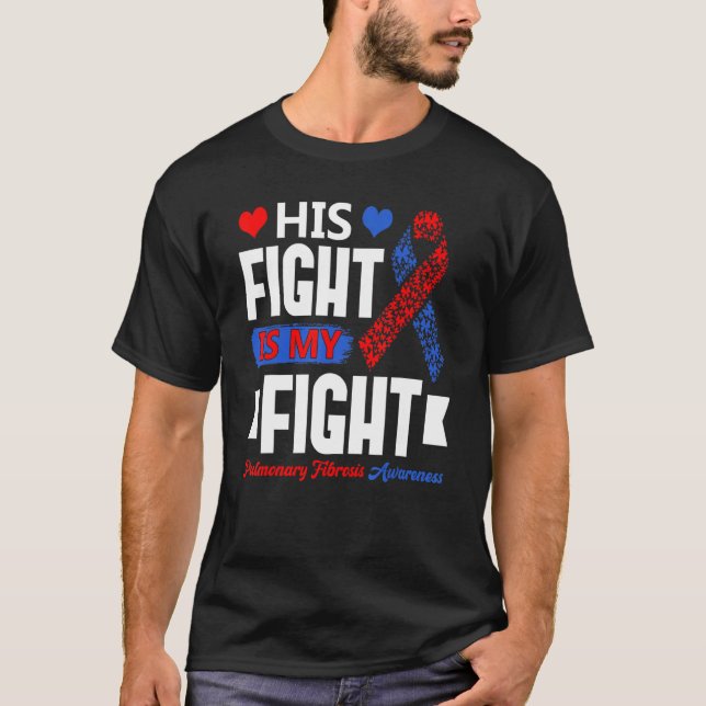 T-shirt His Fight Is My Fight Pulmonary Fibrosis Awareness (Devant)