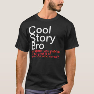 T-shirt Histoire fraîche Bro. Pourquoi ne l'éditez-vous