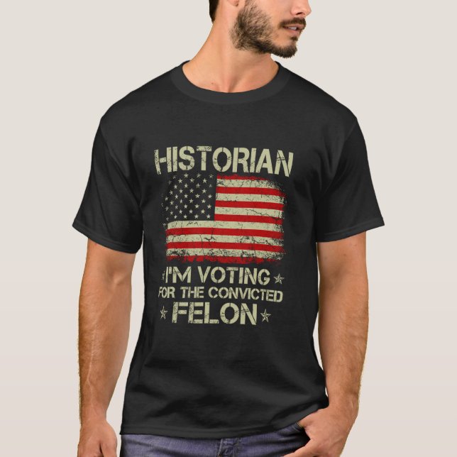 T-shirt HISTORIEN Je vote pour le condamné Felon Funny (Devant)
