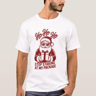 T-shirt Ho Ho Ho Arrêtez de regarder mon paquet Snarky Xma