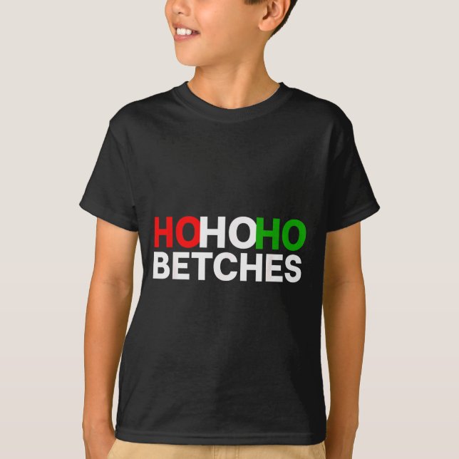 T-shirt Ho Ho Ho Betches Funny Christmas Holidays  (Devant)