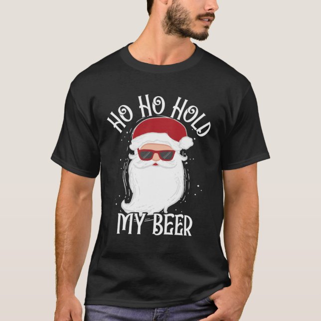 T-shirt Ho Ho Hold My Beer  Drinking Santa Christmas (Devant)