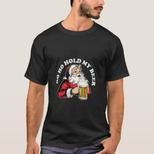T-shirt Ho Ho Hold My Beer Funny Beer Santa Claus Ho Ho Ho