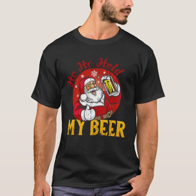 T-shirt Ho Ho Hold My Beer  Sarcastic Santa (Devant)