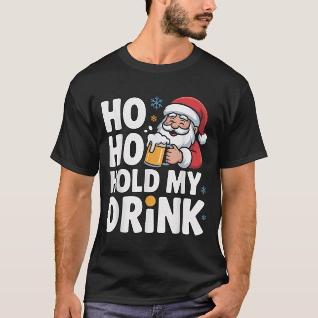 T-shirt Ho Ho Hold My Drink Christmas Santa Party Humor  (Devant)