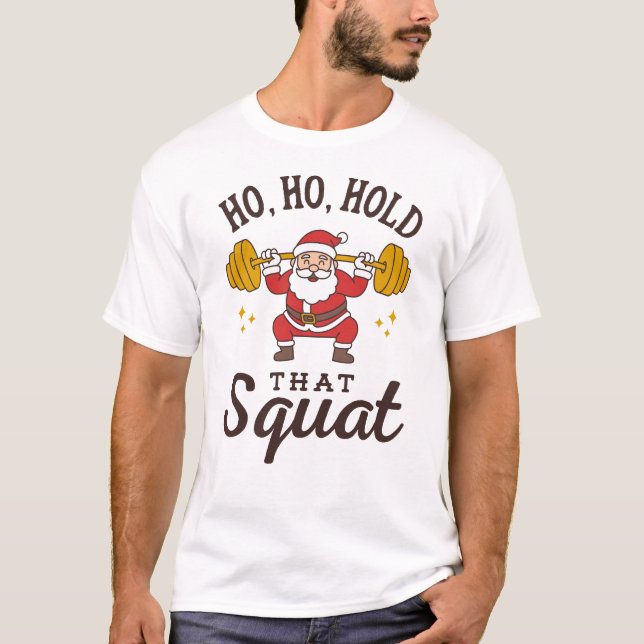 T-shirt Ho, Ho, Hold That Squat - Funny Santa Christmas (Devant)