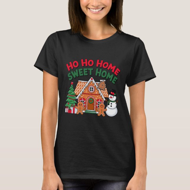 T-shirt Ho Ho Home Sweet Home Christmas Gingerbread House  (Devant)
