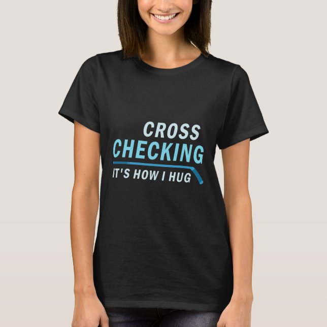 T-shirt Hockey Cross Checking C'est comment je serrer les  (Devant)