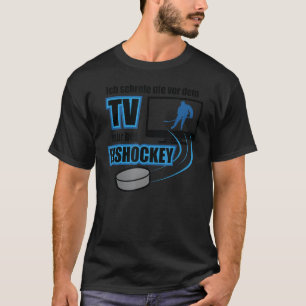 T-shirt Hockey dire Ich kre nie vor dem TV nur bei Eisho