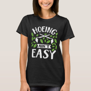 T-shirt Hoeing Ain't Easy Funny Gardener Plante Garden Flo