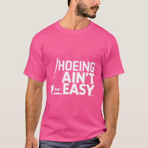 T-shirt Hoeing Ain't Easy Funny Gardening Plante Lover Gar