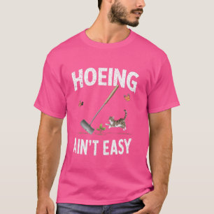 T-shirt Hoeing Ain't Easy Funny Jardiner Plante Lover avec