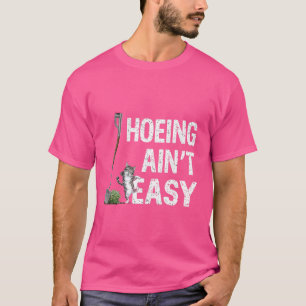 T-shirt Hoeing Ain't Easy Funny Jardiner Plante Lover avec
