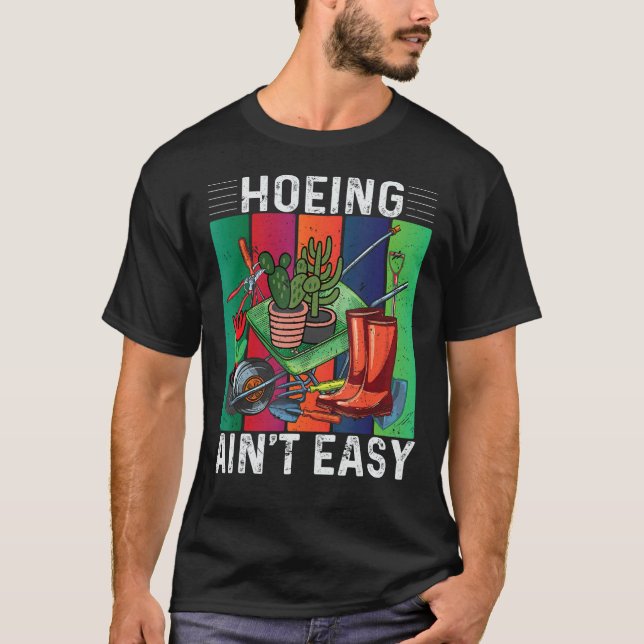 T-shirt Hoeing Ain't Easy Gardening (Devant)