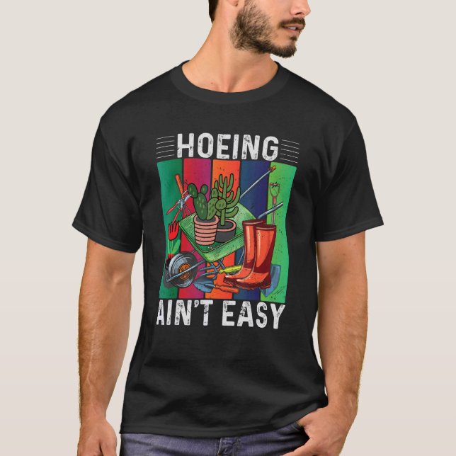 T-shirt Hoeing Ain't Easy Gardening (Devant)