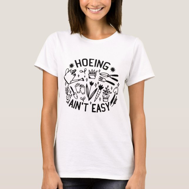 T-shirt hoeing ain't easy shirt (Devant)