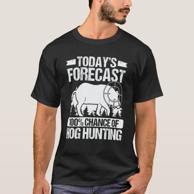 T-shirt Hog Hunting Todays Forecast Wild Boar Hunter Hog (Devant)