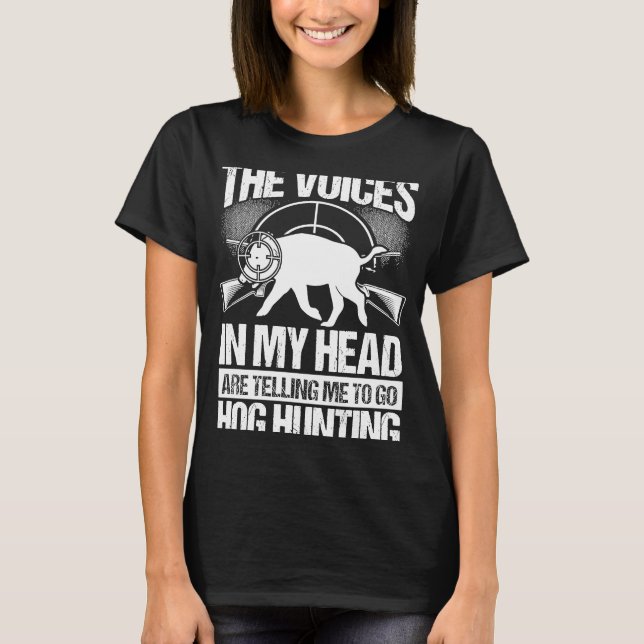 T-shirt Hog Hunting Voices in my Hear Boar Hunter Hog (Devant)