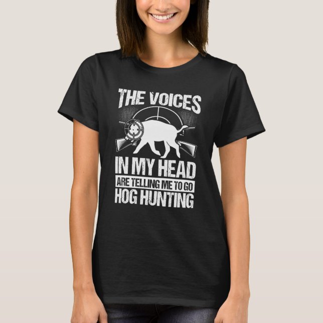 T-shirt Hog Hunting Voices in my Hear Boar Hunter Hog (Devant)