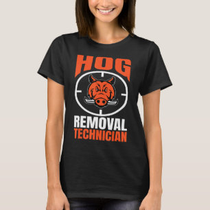 T-shirt Hog Removal Technician Boar Hunting Pig Hog Hunter