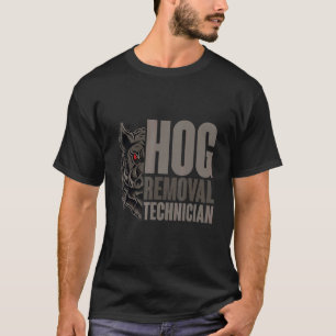T-shirt Hog Removal Technician Boar Hunting Pig Hog Hunter