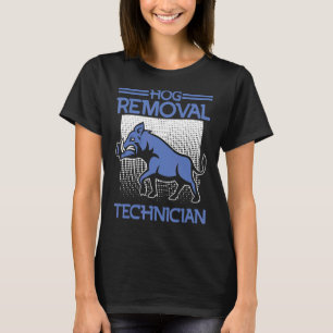 T-shirt Hog Removal Technician Boar Hunting Pig Hog Hunter