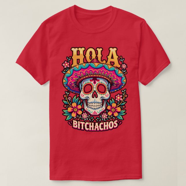 T-shirt hola bitchachos indépendants de Mexique 16 de Sept (Design devant)