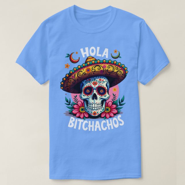 T-shirt hola bitchachos indépendants de Mexique 16 de Sept (Design devant)