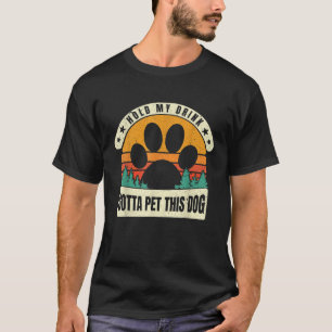 T-shirt Hold My Drink I Have To Pet This Dog Funny Puppy L
