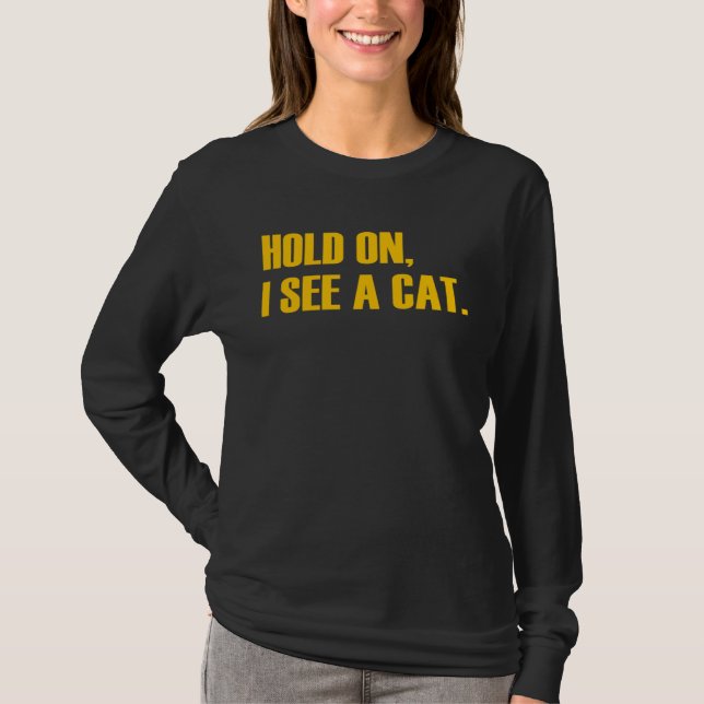 T-shirt Hold On I See A Cat  Cat (Devant)