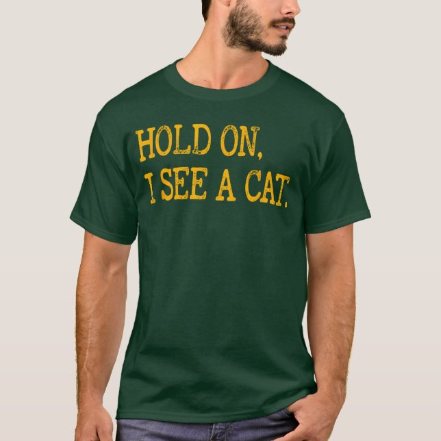 T-shirt Hold On I See Cat Funny Cat Lovers Sarcastic Sayin (Devant)
