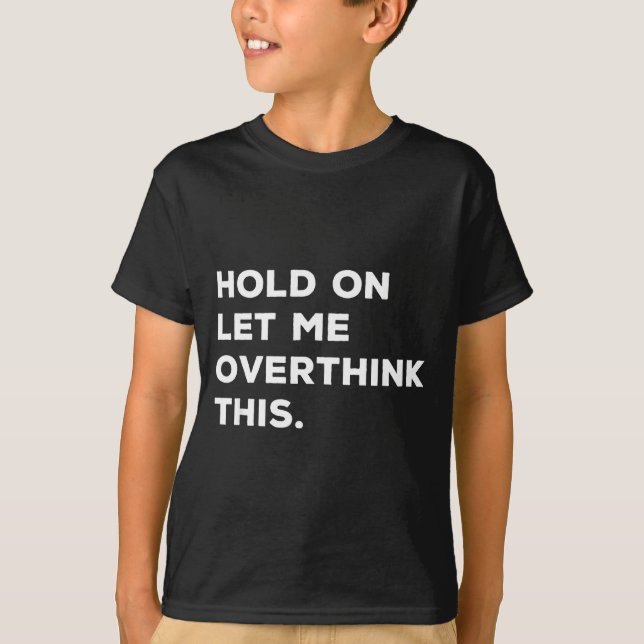 T-shirt Hold On Let Me Overthink This Funny Sarcastic Quot (Devant)